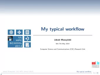 My typical workflow  Jakub Muszy  nski  6th7th May 2014  Computer Science and Communications