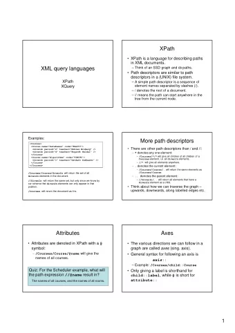 XPath   XPath is a language for describing paths  in XML documents.  XML query languages