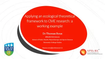 Applying an ecological theoretical  framework to CME research: a  working example  Dr Thomas Roux