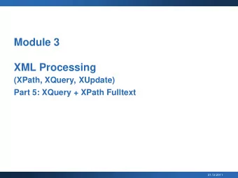 XML Processing  (XPath, XQuery, XUpdate)  Part 5: XQuery + XPath Fulltext  21.12.2011  Outline