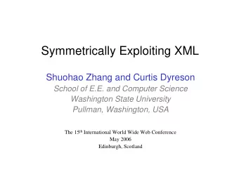Symmetrically Exploiting XML  Shuohao Zhang and Curtis Dyreson  School of E.E. and Computer Science