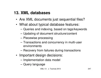 13. XML databases   Are XML documents just sequential files?   What about typical database