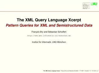 The XML Query Language Xcerpt  Pattern Queries for XML and Semistructured Data  Franc  ois Bry