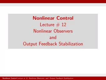 Nonlinear Control  Lecture # 12  Nonlinear Observers  and  Output Feedback Stabilization Nonlinear