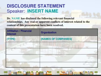 DISCLOSURE STATEMENT Speaker: INSERT NAME  Dr. NAME  has disclosed the following relevant financial