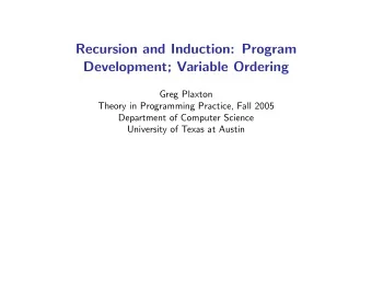 Recursion and Induction: Program  Development; Variable Ordering  Greg Plaxton  Theory in