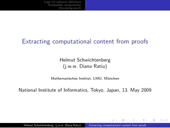 Extracting computational content from proofs  Helmut Schwichtenberg  (j.w.w. Diana Ratiu)