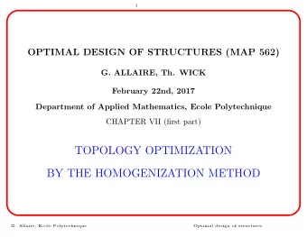 TOPOLOGY OPTIMIZATION  BY THE HOMOGENIZATION METHOD  G. Allaire, Ecole Polytechnique  Optimal