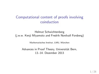 Computational content of proofs involving  coinduction  Helmut Schwichtenberg  (j.w.w. Kenji