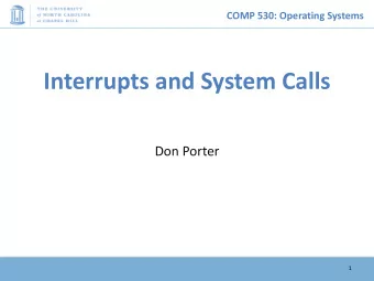 Interrupts and System Calls  Don Porter  1  COMP 530: Operating Systems  First lecture  Ok,