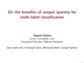 On the benefits of output sparsity for  multi-label classification  Evgenii Chzhen