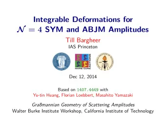 Integrable Deformations for N = 4 SYM and ABJM Amplitudes  Till Bargheer  IAS Princeton  Dec 12,