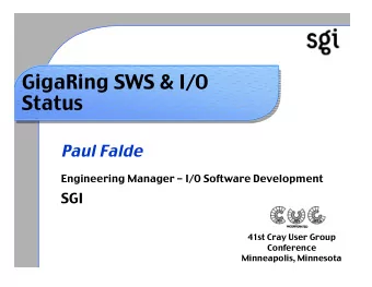GigaRing SWS &amp; I/O  Status  Paul Falde  Engineering Manager - I/O Software Development  SGI
