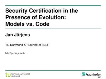 Presence of Evolution:  Models vs. Code  Jan Jrjens  TU Dortmund &amp; Fraunhofer ISST
