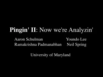 Pingin' II : Now we're Analyzin'  Aaron Schulman                      Youndo Lee  Ramakrishna