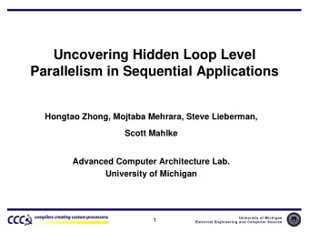 Uncovering Hidden Loop Level  Parallelism in Sequential Applications  Hongtao Zhong, Mojtaba