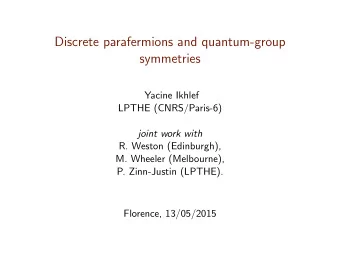 Discrete parafermions and quantum-group  symmetries  Yacine Ikhlef  LPTHE (CNRS/Paris-6)  joint