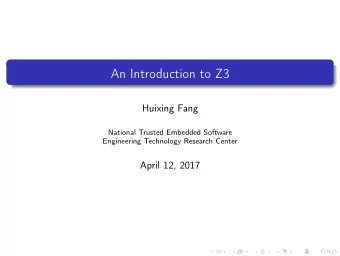 An Introduction to Z3  Huixing Fang  National Trusted Embedded Software  Engineering Technology