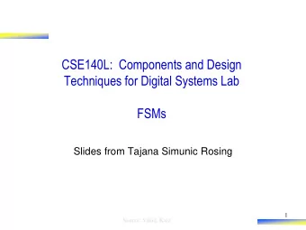 CSE140L:  Components and Design  Techniques for Digital Systems Lab  FSMs  Slides from Tajana