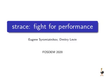 strace: fight for performance  Eugene Syromiatnikov, Dmitry Levin  FOSDEM 2020 What is strace ?