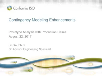 Contingency Modeling Enhancements  Prototype Analysis with Production Cases  August 22, 2017  Lin