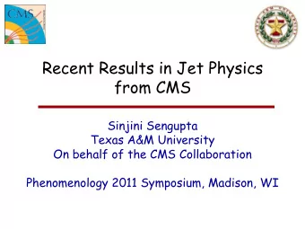 Recent Results in Jet Physics  from CMS  Sinjini Sengupta  Texas A&amp;M University  On behalf of
