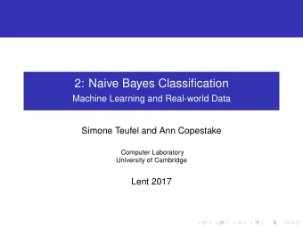 2: Naive Bayes Classification  Machine Learning and Real-world Data  Simone Teufel and Ann