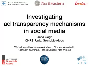 Investigating  ad transparency mechanisms  in social media  Oana Goga  CNRS, Univ. Grenoble Alpes