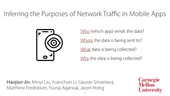 Inferring the Purposes of Network Tra ffi c in Mobile Apps  Who (which app) sends the data?  Where