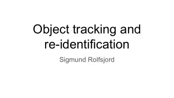 Object tracking and  re-identification  Sigmund Rolfsjord  Overview  Curriculum:  Highly relevant
