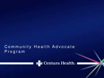 C o m m u n i t y  H e a l t h  A d v o c a t e  P r o g r a m  Program Model  Enrollment