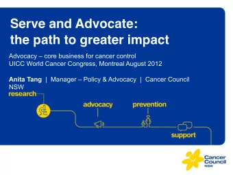 Serve and Advocate:  the path to greater impact   Advocacy  core business for cancer
