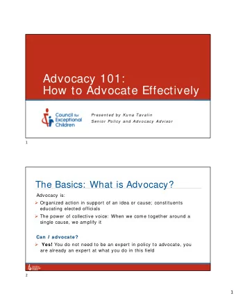 Advocacy 101:  How to Advocate Effectively  Pr esen t ed  b y Ku n a Tav al i n  Sen i o r  Po l i