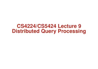 CS4224/CS5424 Lecture 9  Distributed Query Processing  Query Processing  Translates query into a