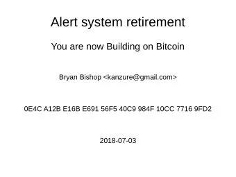 Alert system retirement  You are now Building on Bitcoin  Bryan Bishop &lt;kanzure@gmail.com&gt;
