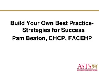 Build Your Own Best Practice-  Strategies for Success  Pam Beaton, CHCP, FACEHP  What can you bring