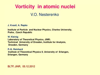 Vorticity  in atomic nuclei  V.O. Nesterenko J. Kvasil, A. Repko  Institute of Particle  and