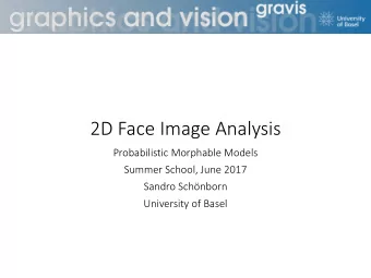 2D Face Image Analysis  Probabilistic Morphable Models  Summer School, June 2017  Sandro Schnborn