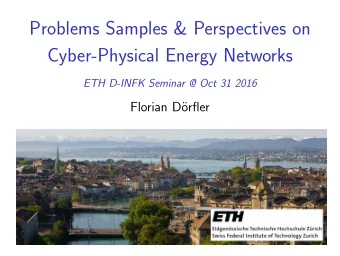 Problems Samples &amp; Perspectives on  Cyber-Physical Energy Networks  ETH D-INFK Seminar @ Oct 31