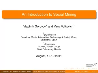 An Introduction to Social Mining Vladimir Gorovoy  and Yana Volkovich   @yvolkovich