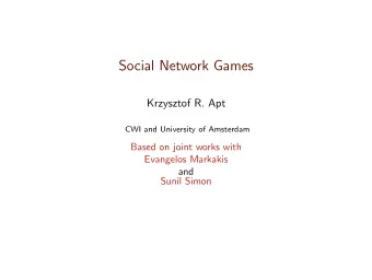 Social Network Games  Krzysztof R. Apt  CWI and University of Amsterdam  Based on joint works with