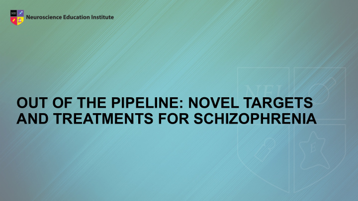 out of the pipeline novel targets and treatments for
