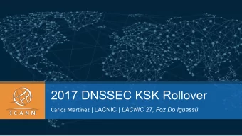 2017 DNSSEC KSK Rollover Carlos Martnez | LACNIC | LACNIC 27, Foz Do Iguass  Purpose of this