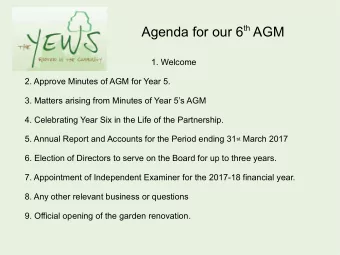 Agenda for our 6 th AGM  1. Welcome  2. Approve Minutes of AGM for Year 5.  3. Matters arising from