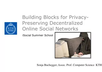 Building Blocks for Privacy-  Preserving Decentralized  Online Social Networks  iSocial Summer