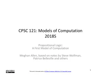 CPSC 121: Models of Computation  2018S  Propositional Logic:  A First Model of Computation  Meghan