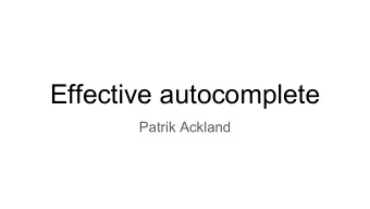 Effective autocomplete  Patrik Ackland  The problem    Autocomplete today is very simple