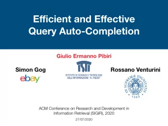 E ffi cient and E ff ective  Query Auto-Completion  Giulio Ermanno Pibiri  Simon Gog  Rossano