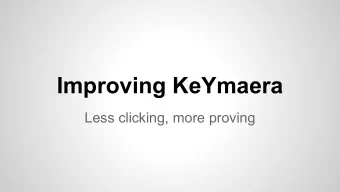 Improving KeYmaera  Less clicking, more proving  Motivation &amp; Initial Idea   improve the