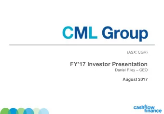 FY17 Investor Presentation Daniel Riley  CEO  August 2017  Executive Summary  FY17